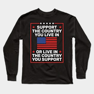 Support the Country You Live In or Live In Where You Support Long Sleeve T-Shirt